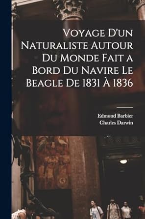 voyage dun naturaliste autour du monde fait a bord du navire le beagle de 1831 a 1836 1st edition charles