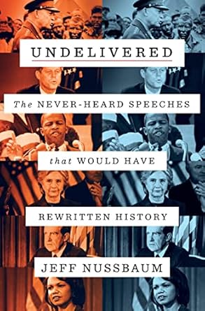 undelivered the never heard speeches that would have rewritten history 1st edition jeff nussbaum 1250240700,