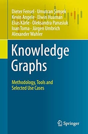 knowledge graphs methodology tools and selected use cases 1st edition dieter fensel ,umutcan simsek ,kevin