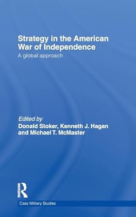 strategy in the american war of independence a global approach 1st edition donald stoker ,kenneth j hagan