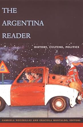 the argentina reader history culture politics 1st edition gabriela nouzeilles ,graciela montaldo 082232914x,