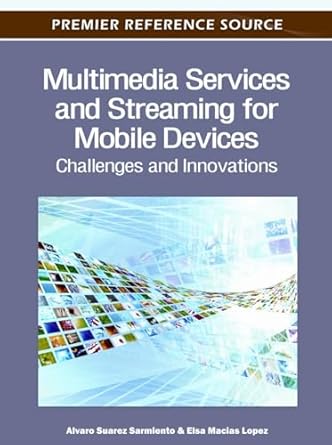 multimedia services and streaming for mobile devices challenges and innovations 1st edition alvaro suarez