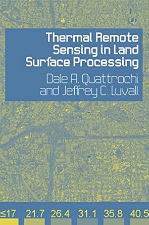 thermal remote sensing in land surface processing 1st edition dale a quattrochi ,jeffrey c luvall 0415302242,