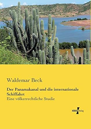 der panamakanal und die internationale schiffahrt eine voelkerrechtliche studie 1st edition waldemar beck