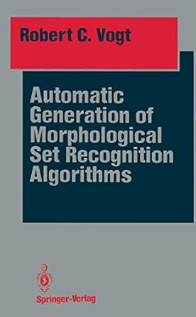 automatic generation of morphological set recognition algorithms 1st edition robert c vogt 1461396549,