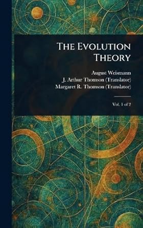 the evolution theory 1st edition august weismann ,j arthur thomson ,margaret r thomson 1023571757,