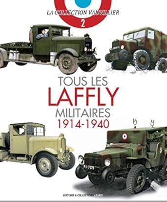 tous les laffly militaires 1914 1940 1st edition francois vauvillier ,laurent lecocq ,eric schwartz