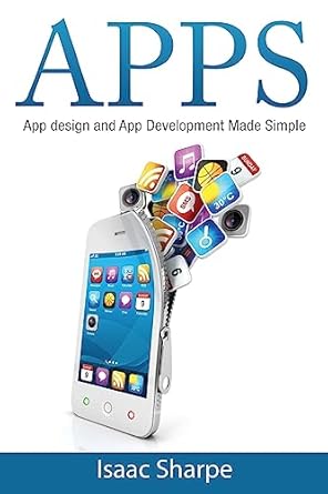 apps app design and app development made simple 1st edition isaac sharpe 151198869x, 978-1511988698