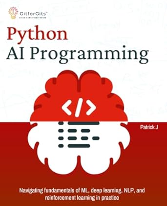 python ai programming navigating fundamentals of ml deep learning nlp and reinforcement learning in practice