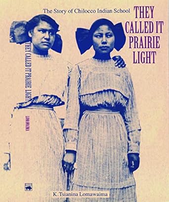 they called it prairie light the story of chilocco indian school 1st edition k tsianina lomawaima 0803279574,