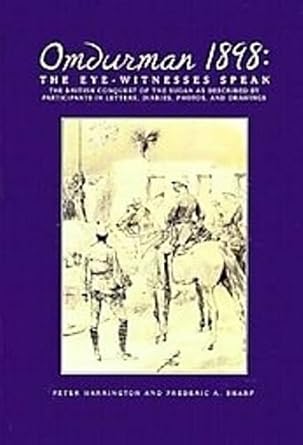 omdurman 1898 the eyewitnesses speak the british conquest of the sudan as described by participants in