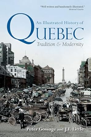 an illustrated history of quebec tradition and modernity 1st edition peter gossage ,jack little 0199009953,