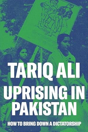 uprising in pakistan how to bring down a dictatorship 1st edition tariq ali 1786635372, 978-1786635372