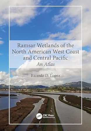 ramsar wetlands of the north american west coast and central pacific an atlas 1st edition ricardo d lopez