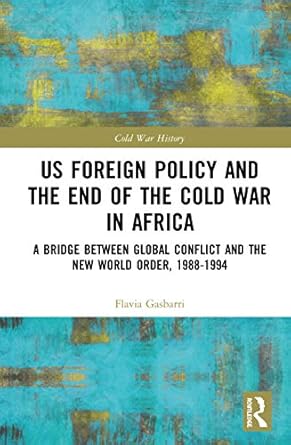 us foreign policy and the end of the cold war in africa a bridge between global conflict and the new world