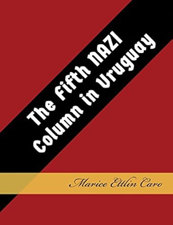 the fifth nazi column in uruguay 1st edition marice ettlin caro ,dr maricelina d caro ,rodolfo i caro