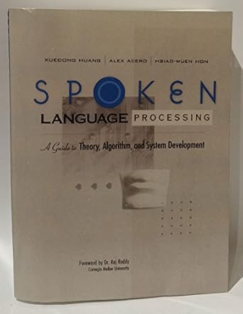 spoken language processing a guide to theory algorithm and system development 1st edition xuedong huang ,alex