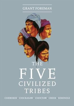 the five civilized tribes cherokee chickasaw choctaw creek seminole 1st edition grant foreman 0806109238,
