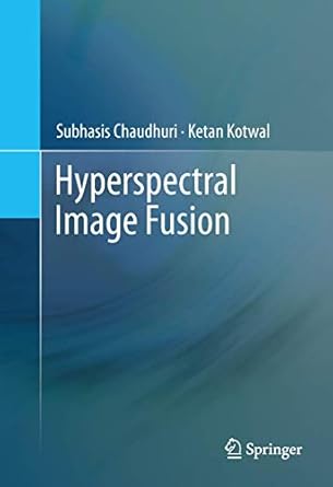 hyperspectral image fusion 1st edition subhasis chaudhuri ,ketan kotwal 1461474698, 978-1461474692