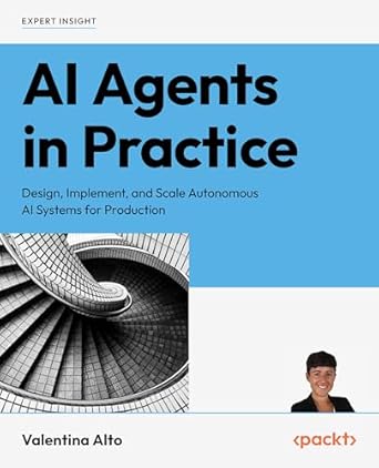 ai agents in practice design implement and scale autonomous ai systems for production 1st edition valentina