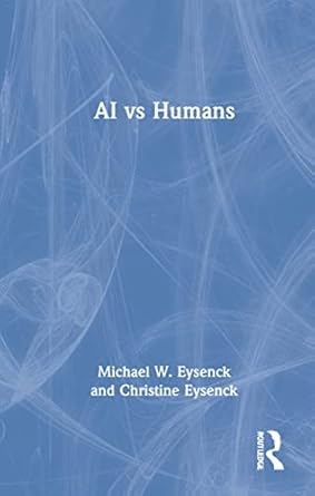 ai vs humans 1st edition michael w eysenck ,christine eysenck 0367754932, 978-0367754938