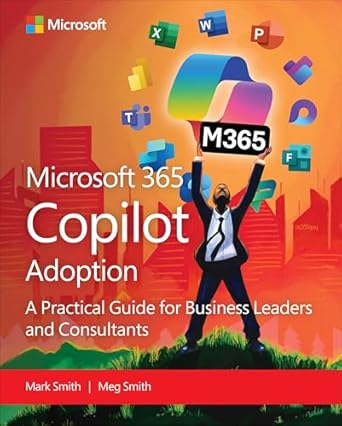 microsoft 365 copilot adoption a practical guide for business leaders and consultants 1st edition mark smith