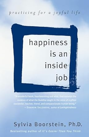 happiness is an inside job practicing for a joyful life 1st edition sylvia boorstein ph d 0345481321,
