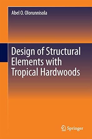 design of structural elements with tropical hardwoods 1st edition abel o olorunnisola 3319653423,