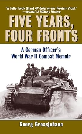 five years four fronts a german officers world war ii combat memoir 1st edition georg grossjohann 0345476107,