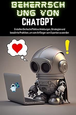 beherrschung von chatgpt erstellen sie hocheffektive anleitungen strategien und bewahrte praktiken um vom