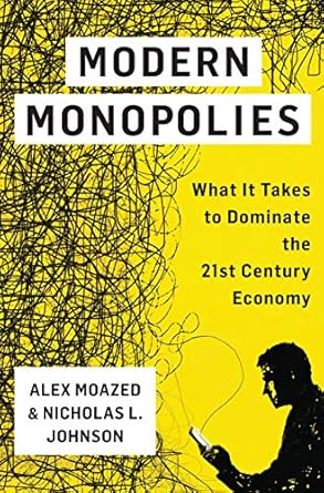 modern monopolies what it takes to dominate the 21st century economy 1st edition alex moazed ,nicholas l