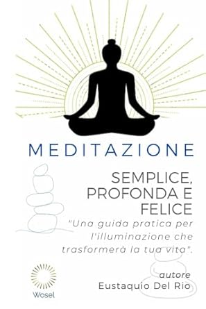 meditazione semplice profonda e felice una guida trasformativa per la pace interiore 1st edition eustaquio