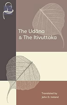 the udana and the itivuttaka inspired utterances of the buddha and the buddhas sayings 1st edition john