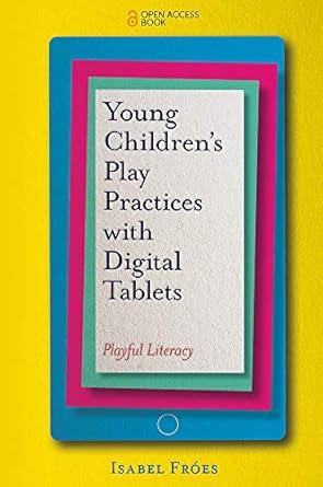young childrens play practices with digital tablets playful literacy 1st edition isabel fres 1787567060,