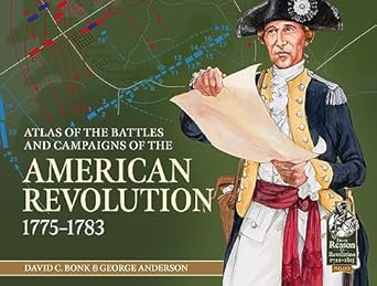 atlas of the battles and campaigns of the american revolution 1775 1783 1st edition david c bonk ,george