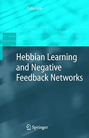 hebbian learning and negative feedback networks 1st edition colin fyfe 1852338830, 978-1852338831
