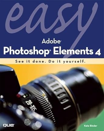 easy adobe photoshop elements 4 1st edition kate binder 0789734672, 978-0789734679
