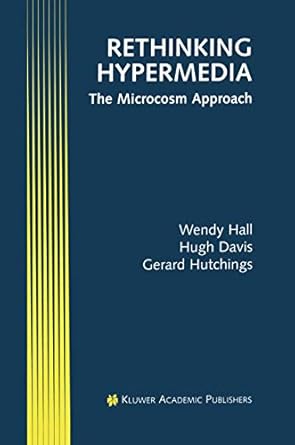 rethinking hypermedia the microcosm approach 1st edition wendy hall ,hugh davis ,gerard hutchings 0792396790,