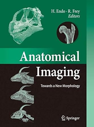 anatomical imaging towards a new morphology 1st edition hideki endo ,roland frey 4431769323, 978-4431769323