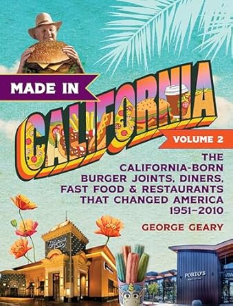 made in california volume 2 the california born burger joints diners fast food and restaurants that changed