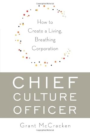 chief culture officer how to create a living breathing corporation 1st edition grant mccracken 0465018327,