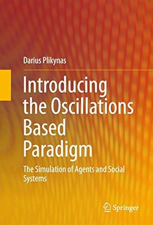introducing the oscillations based paradigm the simulation of agents and social systems 1st edition darius