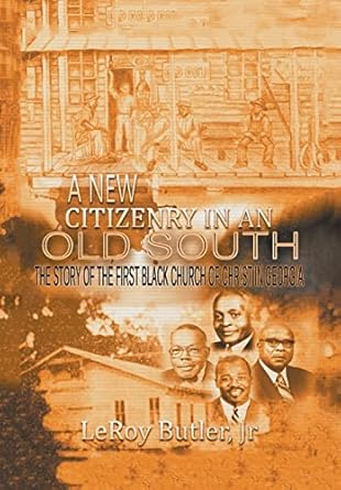 a new citizenry in an old south the story of the first black church of christ in georgia 1st edition leroy