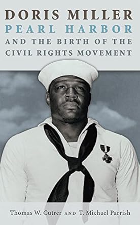 doris miller pearl harbor and the birth of the civil rights movement 1st edition thomas w cutrer ,t michael