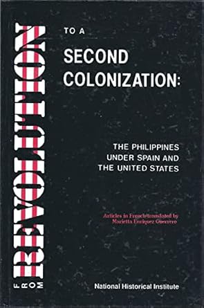 from revolution to a second colonization the philippines under spain and the united states 1st edition