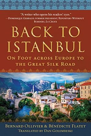 back to istanbul on foot across europe to the great silk road 1st edition bernard ollivier ,benedicte flatet