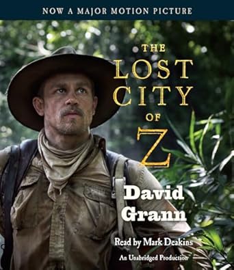 the lost city of z a tale of deadly obsession in the amazon 1st edition david grann ,mark deakins 0525494111,