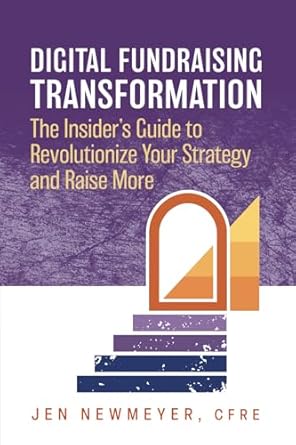 digital fundraising transformation the insiders guide to revolutionize your strategy and raise more 1st