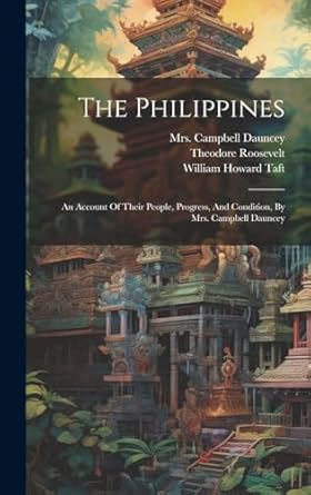 the philippines an account of their people progress and condition by mrs campbell dauncey 1st edition mrs