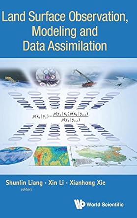 land surface observation modeling and data assimilation 1st edition shunlin liang ,xin li ,xianhong xie